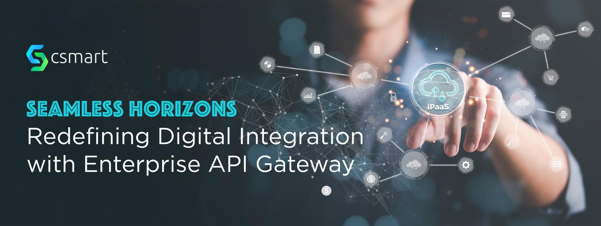 Seamless Horizons: Redefining Digital Integration with Enterprise API Gateway