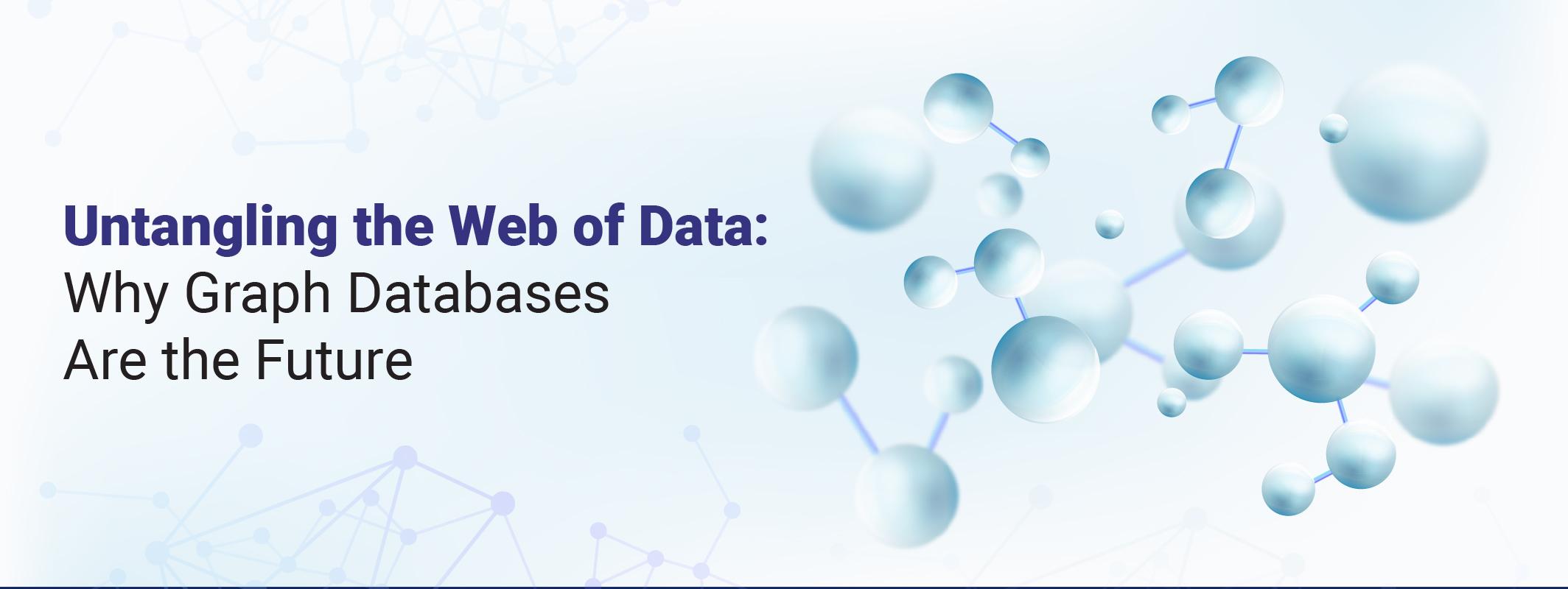 Untangling the Web of Data: Why Graph Databases Are the Future