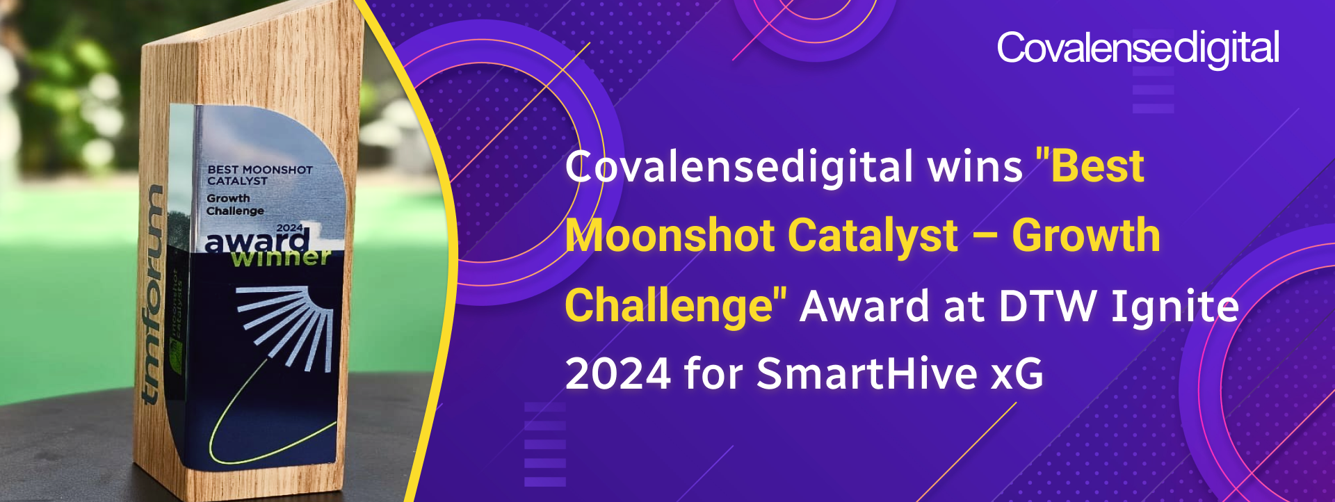 "Best Moonshot Catalyst – Growth Challenge" Award at DTW Ignite 2024 for SmartHive xG